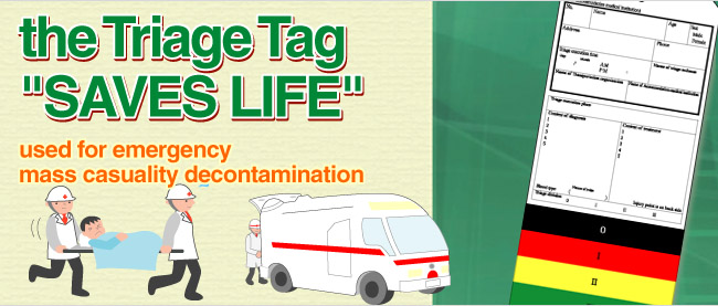 We suggest the Triage Tag which "SAVES LIFE". Triage tag is most attracting attention of lifesaving / relief in a time of disaster.